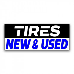 Tires New and Used Vinyl Banner with Optional Sizes (Made in the USA)