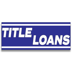 Title Loans Vinyl Banner with Optional Sizes (Made in the USA)