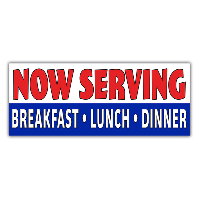 NOW SERVING BREAKFAST LUNCH & DINNER Vinyl Banner with Optional Sizes (Made in the USA)