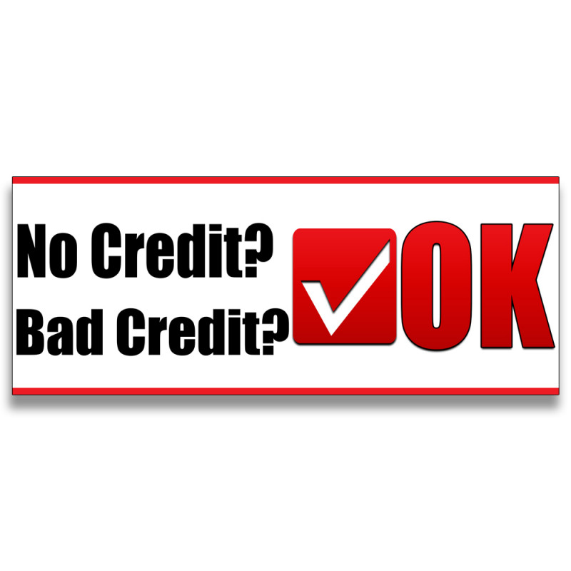 No Credit? Bad Credit? OK Vinyl Banner with Optional Sizes (Made in the USA)