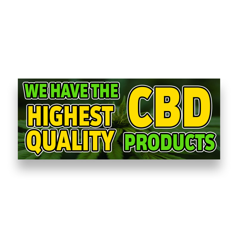 WE HAVE THE HIGHEST QUALITY CBD PRODUCTS Vinyl Banner with Optional Sizes (Made in the USA)