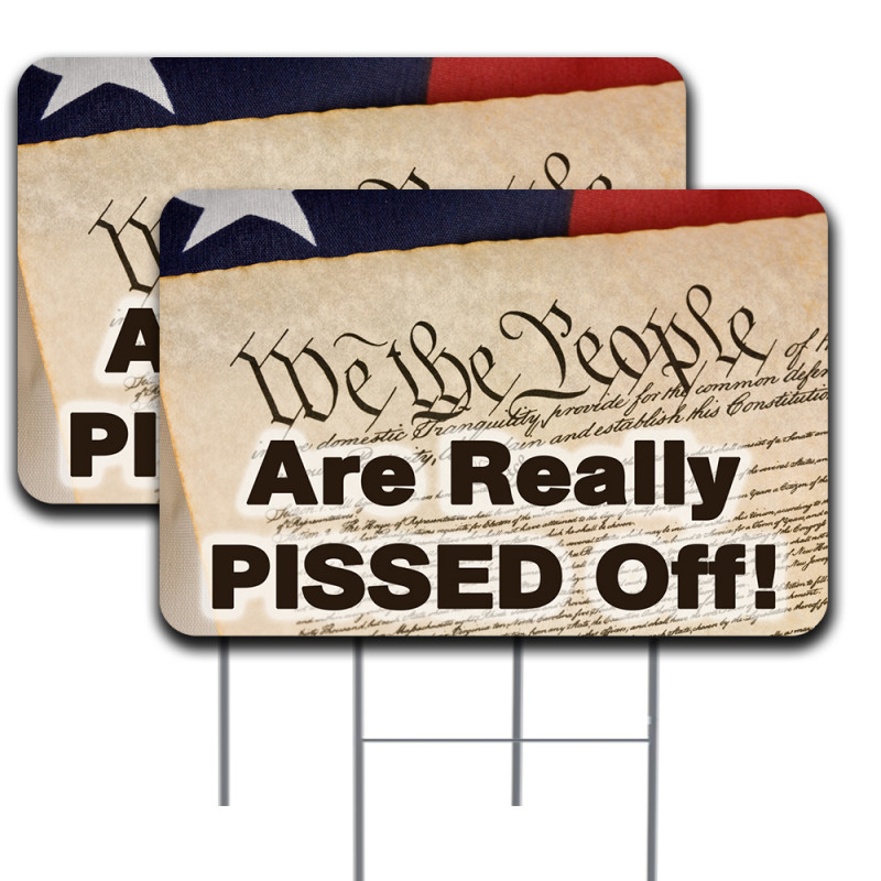We The People Are Really PISSED Off! 2 Pack Double-Sided Yard Signs 16" x 24" with Metal Stakes (Made in Texas)