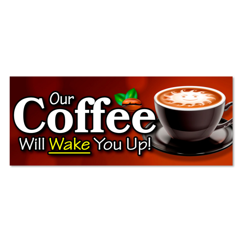 Our Coffee Will Wake You Up Vinyl Banner with Optional Sizes (Made in the USA)