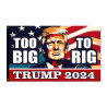 Trump 2024 - Too Big To Rig Premium 3x5 Flag 3x5 foot Flag OR Optional Flag with Mounting Kit