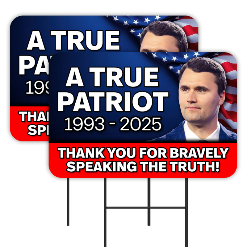 Charlie Kirk - True Patriot - 1993-2025 2 Pack Double-Sided Yard Signs 16" x 24" with Metal Stakes (Made in Texas)